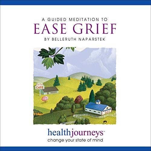 A Meditation to Ease Grief- Guided Imagery and Affirmations for