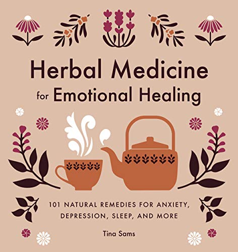 Herbal Medicine for Emotional Healing: 101 Natural Remedies for Anxiety,