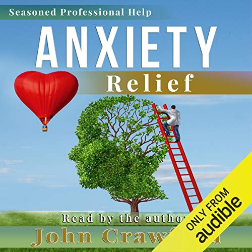 Anxiety Relief: Self Help (with Heart) for Anxiety, Panic Attacks,